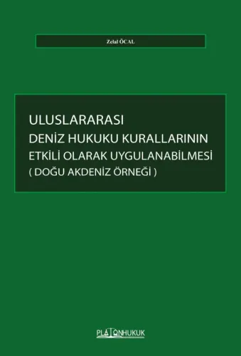 ULUSLARARASI DENİZ HUKUKU KURALLARININ ETKİLİ OLARAK UYGULANABİLMESİ: DOĞU AKDENİZ ÖRNEĞİ