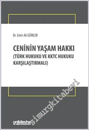 Ceninin Yaşam Hakkı (Türk Hukuku ve KKTC Hukuku Karşılaştırmalı) -         2023