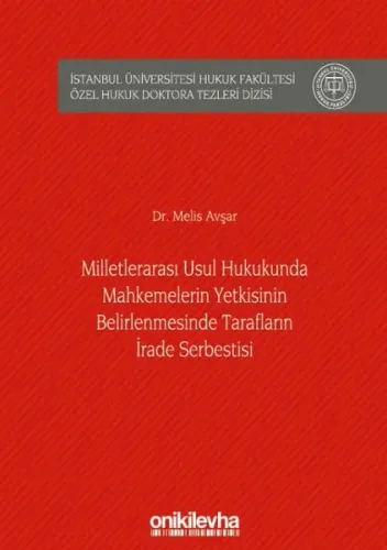 Milletlerarası Usul Hukukunda Mahkemelerin Yetkisinin Belirlenmesinde Tarafların İrade Serbestisi