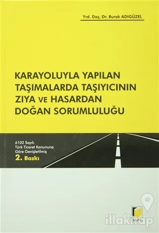 Karayoluyla Yapılan Taşımalarda Taşıyıcının Zıya ve Hasardan Doğan Sorumluluğu (Ciltli)