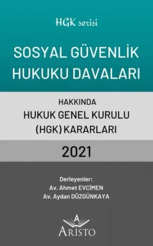 Sosyal Güvenlik Hukuku Davaları Hakkında Hukuk Genel Kurulu Kararları 2021