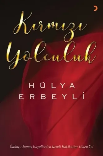 Kırmızı Yolculuk; Ödünç Alınmış Hayallerden Kendi Hakikatine Giden Yol