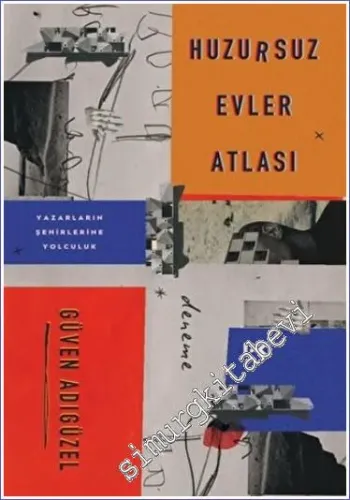 Huzursuz Evler Atlası : Yazarların Şehirlerine Yolculuk -         2023