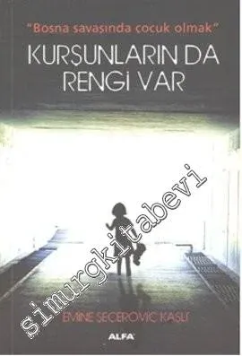 Kurşunların Da Rengi Var - Bosna Savaşında Çocuk Olmak -        2018