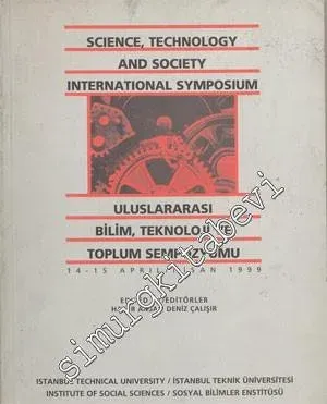 Science, Technology and Society International Symposium = Uluslararası Bilim, Teknoloji ve Toplum Sempozyumu (14 - 15 Nisan 1999) -        1999