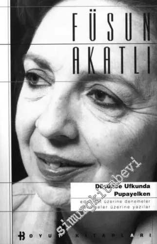 Düşünce Ufkunda Pupayelken: Edebiyat Üzerine Denemeler / Denemeler Üzerine Yazılar -        1999