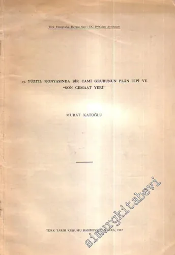 13. Yüzyıl Konyasında Bir Cami Grubunun Plân Tipi ve “ Son Cemaat Yeri ”  Türk Etnografya Dergisi ( 1966'dan Ayrıbasım ) -