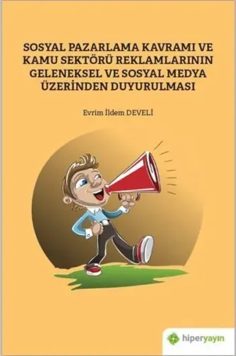 Sosyal Pazarlama Kavramı ve Kamu Sektörü Reklamlarının Geleneksel ve Sosyal Medya; Üzerinden Duyurulması