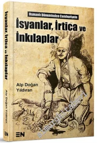Osmanlı Döneminden Cumhuiyet'e İsyanlar, İrtica ve İnkılaplar -         2017