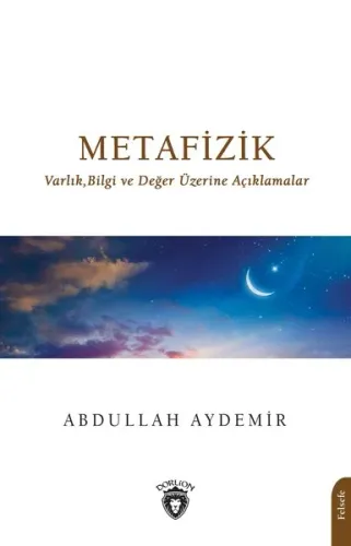 Metafizik;Varlık,Bilgi ve Değer Üzerine Açıklamalar