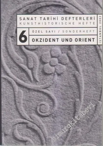 Sanat Tarihi Defterleri 6 - Özel Sayı = Kunsthistorische Hefte 6 - Sonderheft: Okzident und Orient -        2002
