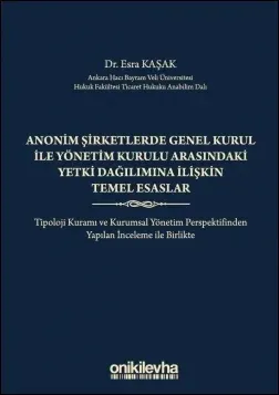 Anonim Şirketlerde Genel Kurul ile Yönetim Kurulu Arasındaki Yetki Dağılımına İlişkin Temel Esaslar