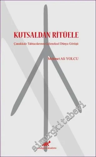 Kutsaldan Ritüele : Çanakkale Tahtacılarının Geleneksel Dünya Görüşü