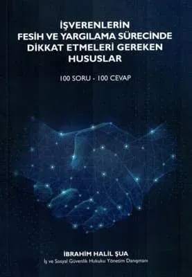İşverenlerin Fesih ve Yargılama Sürecinde Dikkat Etmeleri Gereken Hususlar