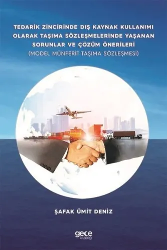 Tedarik Zincirinde Dış Kaynak Kullanımı Olarak Taşıma Sözleşmelerinde Yaşanan Sorunlar ve Çözüm Önerileri