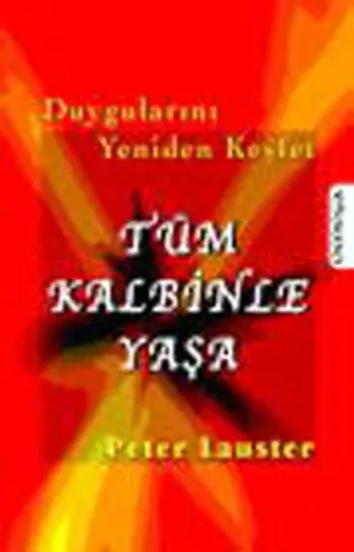 Tüm Kalbinle Yaşa; Duygularını Yeniden Keşfet