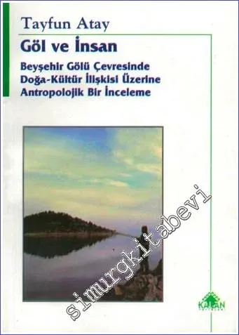 Göl ve İnsan: Beyşehir Gölü Çevresinde Doğa - Kültür İlişkisi Üzerine Antropolojik Bir İnceleme -        2005