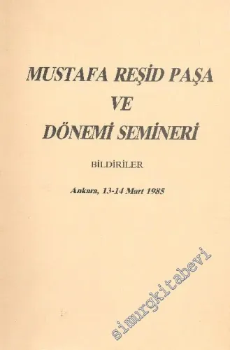 Mustafa Reşid Paşa ve Dönemi Semineri - Bildiriler -        1987