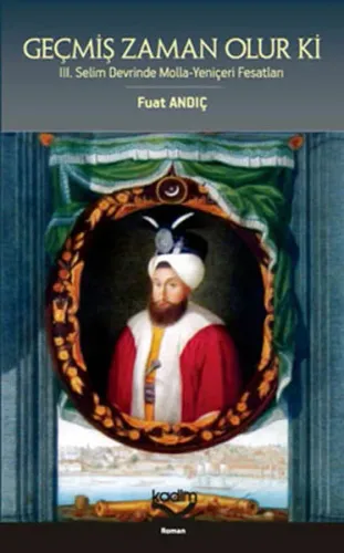 Geçmiş Zaman Olur ki; III. Selim Devrinde Molla-Yeniçeri Fesatları