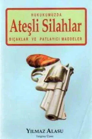 Hukukumuzda Ateşli Silahlar Bıçaklar ve Patlayıcı Maddeler