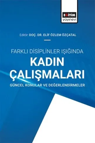 Farklı Disiplinler Işığında Kadın Çalışmaları: Güncel Konular Ve Değer
