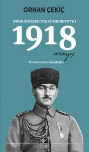 İmparatorluktan Cumhuriyete I-1918 Arayış Mondrostan İstanbula
