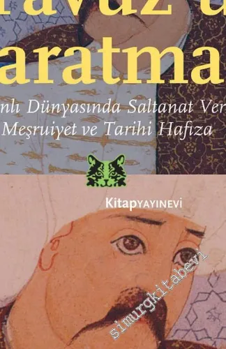 Yavuz'u Yaratmak: Osmanlı Dünyasında Saltanat Veraseti Meşruiyet ve Tarihi Hafıza -         2019