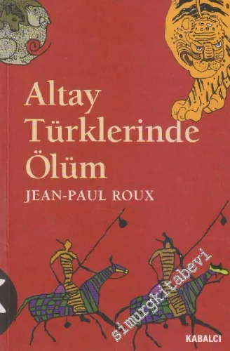 Altay Türklerinde Ölüm: Eskiçağ ve Ortaçağda -        1999