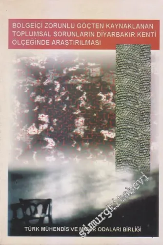 Bölgeiçi Zorunlu Göçten Kaynaklanan Toplumsal Sorunların Diyarbakır Kenti Ölçeğinde Araştırılması -        1996