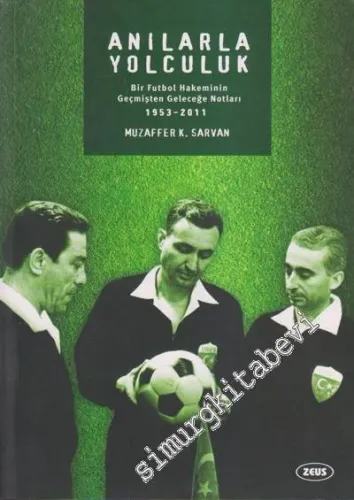 Anılarla Yolculuk: Bir Futbol Hakeminin Geçmişten Geleceğe Notları 1953 - 2011 -         2012