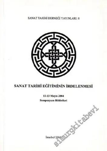 Sanat Tarihi Eğitiminin İrdelenmesi 12 - 13 Mayıs 2004 - Sempozyum Bildirileri -        2004