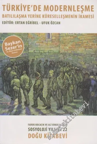 Türkiye'de Modernleşme: Batılılaşma Yerine Küreselleşmenin İkamesi: Sosyoloji Yıllığı 22 - Faruk Kocacık ve Ali Erkul'a Saygı -         2012
