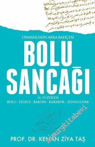 Osmanlının Arka Bahçesi Bolu Sancağı: 16. Yüzyılda Bolu, Düzce, Bartın