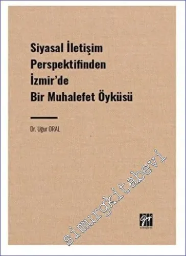 Siyasal İletişim Perspektifinden İzmir'de Bir Muhalefet Öyküsü -         2023
