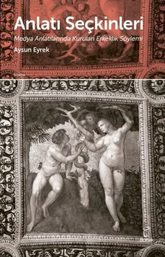 Anlatı  Seçkinleri - Medya Anlatılarında Kurulan Erkeklik Söylemi