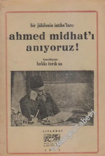 Bir Jübilenin İntıba'ları: Ahmed Midhat'ı Anıyoruz -        1955