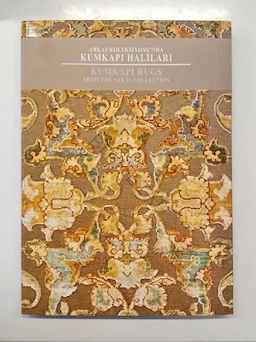 Arkas Koleksiyonu'nda ; Kumkapı Halıları :  Kumkapı Rugs : From the Arkas Collection