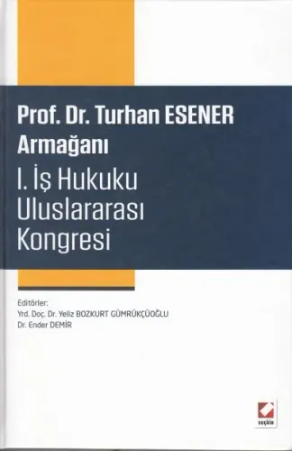 Prof. Dr. Turhan Esener Armağanı I. İş Hukuku Uluslararası Kongresi