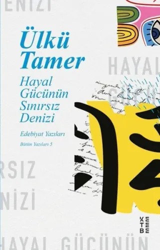 Hayal Gücünün Sınırsız Denizi;Edebiyat Yazıları,  Bütün Yazıları 5