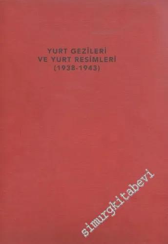 Yurt Gezileri ve Yurt Resimleri 1938 - 1943 -