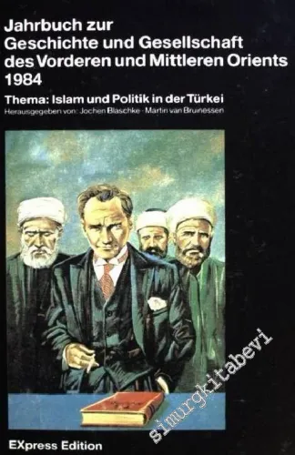 Jahrbuch zur Geschichte und Gesselchaft des Vorderen und Mittleren Orients 1984, Thema: Islam und Politik in der Türkei -        1985