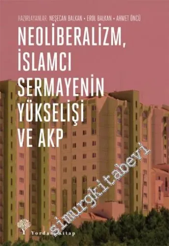 Neoliberalizm İslâmcı Sermayenin Yükselişi ve Akp -         2014