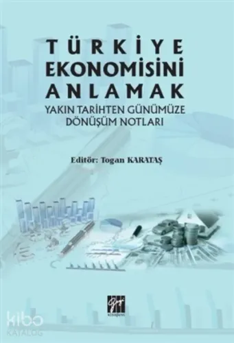 Türkiye Ekonomisini Anlamak Yakın Tarihten Günümüze Dönüşüm Notları