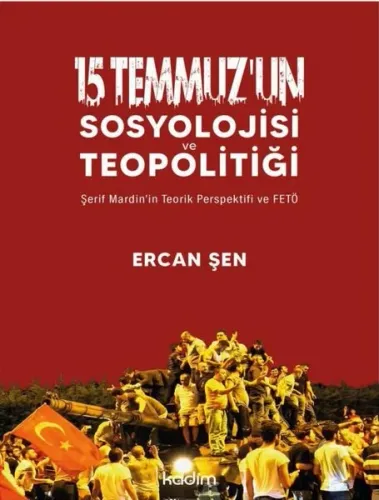 15 Temmuz’un Sosyolojisi ve Teopolitiği;Şerif Mardin’in Teorik Perspektifi ve FETÖ