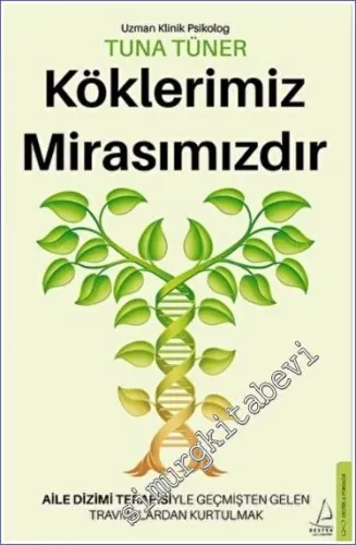 Köklerimiz Mirasımızdır : Aile Dizimi Terapisiyle Geçmişten Gelen Trav