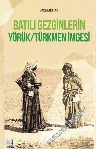 Batılı Gezginleri Yörük-Türkmen İmgesi -         2021