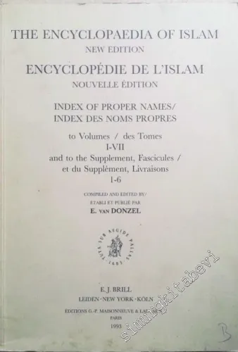 The Encyclopaedia of Islam, New Edition, Index of proper Names, to Volumes I - VII, and to the Supplement, Fascicules 1 - 6 = Encyclopedie de L'Islam - Nouvelle Edition, Index des Noms Propres des Tomes I - VII,  et du Suplement, Livraisons 1 - 6 -