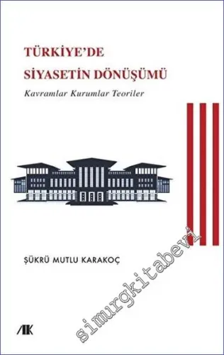 Türkiye'de Siyasetin Dönüşümü : Kavramlar Kuramlar Teoriler -        2023