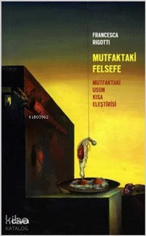 Mutfaktaki Felsefe; Mutfaktaki Usun Kısa Eleştirisi