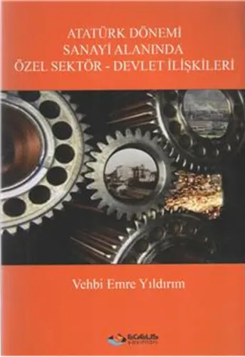 Atatürk Dönemi Sanayi Alanında Özel Sektör Devlet İlişkileri